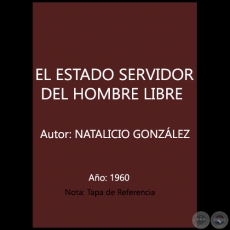 EL ESTADO SERVIDOR DEL HOMBRE LIBRE - Autor: NATALICIO GONZLEZ - Ao 1960